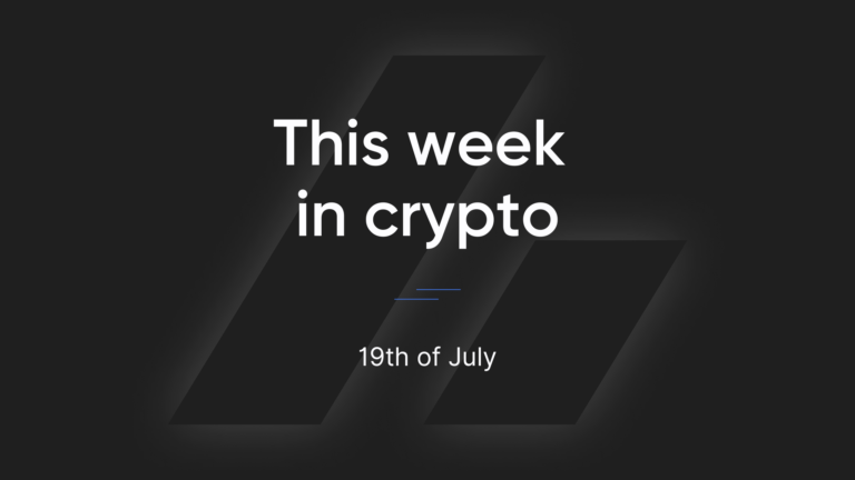 This Week in Crypto – 19th of July